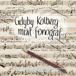 seria Folk Music Collection - GDYBY KOLBERG MIAŁ FONOGRAF...