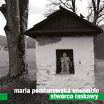 Maria Pomianowska Ensemble - STWÓRCO ŁASKAWY