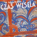 Kapela Niwiskich - CZAS WESELA. Muzyka ydowska z zapisw Oskara Kolberga i z pamici wiejskich muzykantw