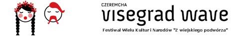 CZEREMCHA VISEGRAD WAVE - XVIII Festiwal Wielu Kultur i Narodw 'Z WIEJSKIEGO PODWRZA' (19-21 lipca, Czeremcha)