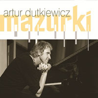 Festiwal Wszystkie Mazurki wiata 2012, Artur Dutkiewicz, cd MAZURKI