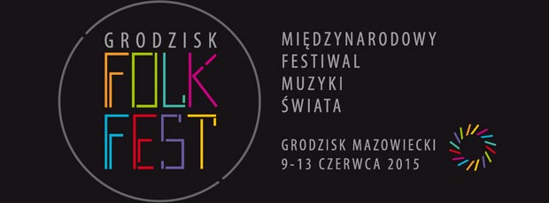 Grodzisk FOLK FEST 2015, Midzynarodowy Festiwal Muzyki wiata (9-13 czerwca, Grodzisk Mazowiecki)