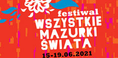 Festiwal Wszystkie Mazurki wiata 2021 (15-19 czerwca, Warszawa)