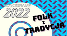 zgoszenia do Folkowego Fonogramu Roku i Fonogramu rde trwaj do 20 lutego 2023