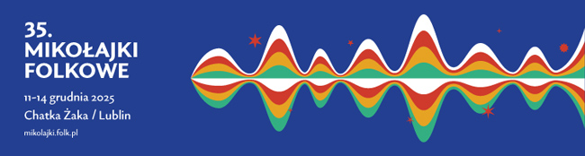 35. Mi�dzynarodowy Festiwal Muzyki Ludowej Miko�ajki Folkowe (11-14 grudnia, Lublin)